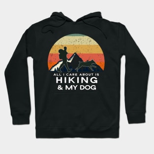 All I Care About Is Hiking & My Dog - Dog Lover Gift Hoodie